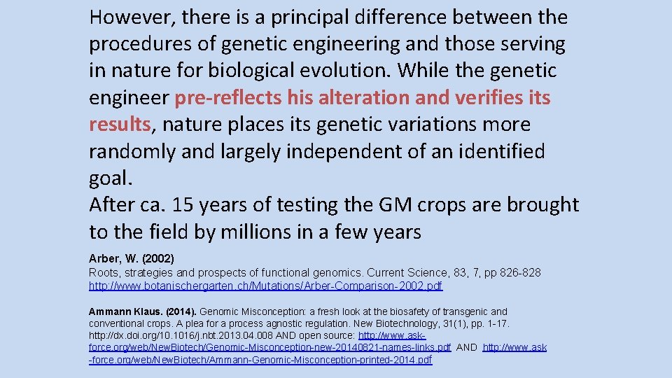 However, there is a principal difference between the procedures of genetic engineering and those