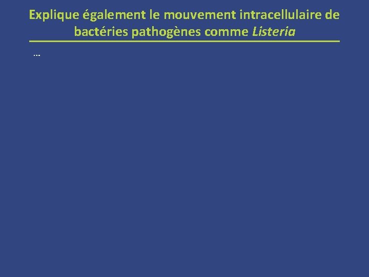 Explique également le mouvement intracellulaire de bactéries pathogènes comme Listeria … 