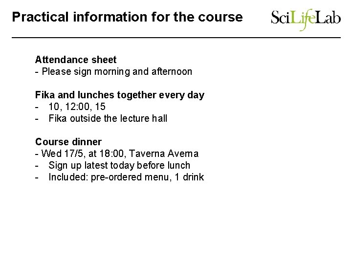 Practical information for the course Attendance sheet - Please sign morning and afternoon Fika