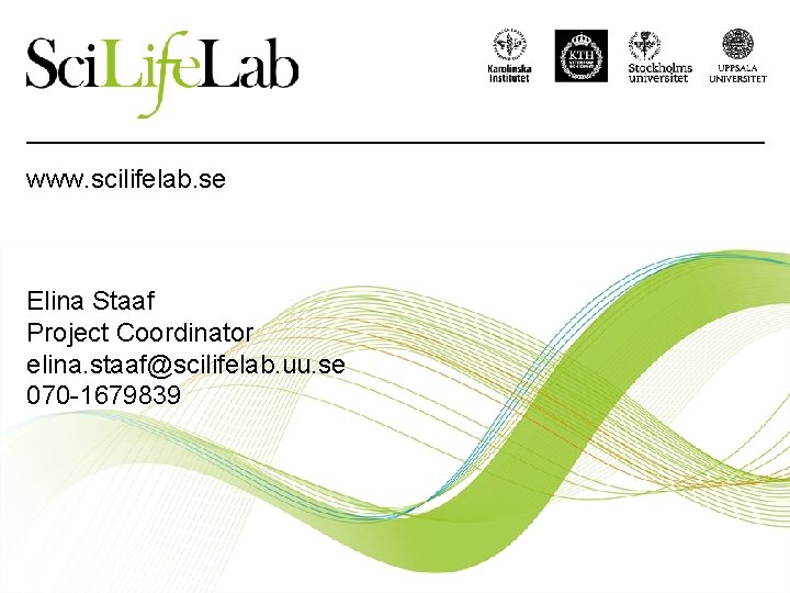 www. scilifelab. se Elina Staaf Project Coordinator elina. staaf@scilifelab. uu. se 070 -1679839 
