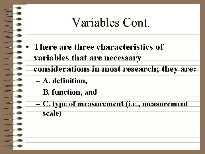 Variables Cont. • There are three characteristics of variables that are necessary considerations in