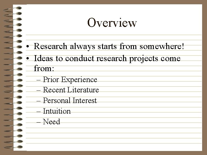 Overview • Research always starts from somewhere! • Ideas to conduct research projects come