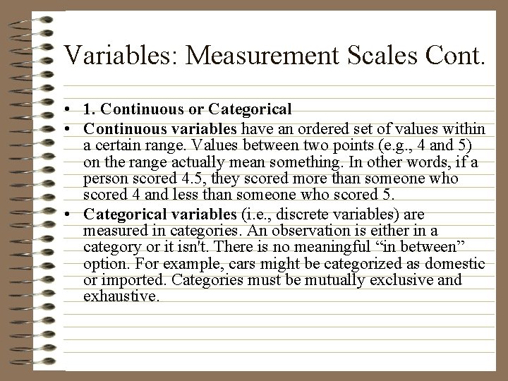 Variables: Measurement Scales Cont. • 1. Continuous or Categorical • Continuous variables have an