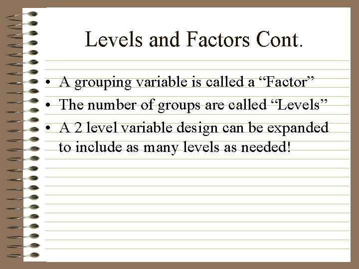 Levels and Factors Cont. • A grouping variable is called a “Factor” • The