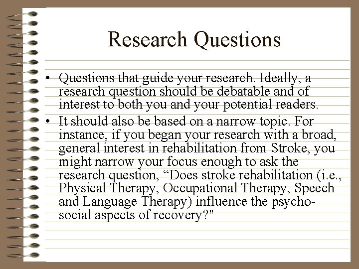 Research Questions • Questions that guide your research. Ideally, a research question should be
