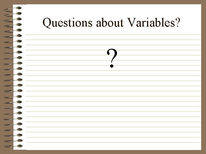 Questions about Variables? ? 