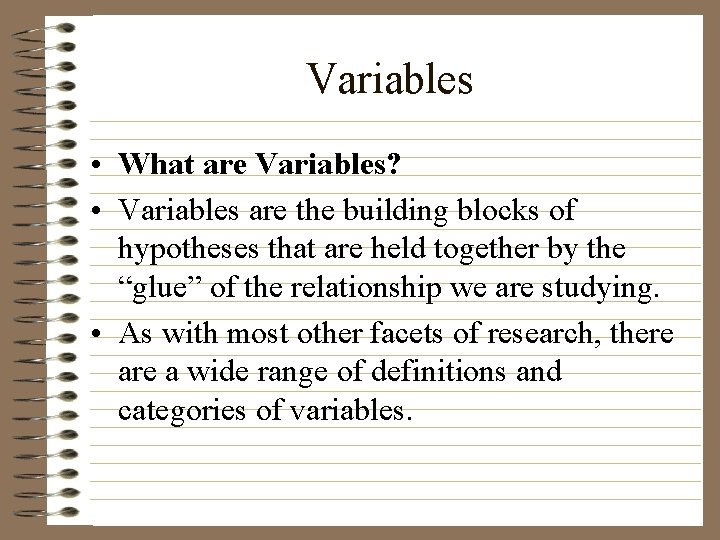 Variables • What are Variables? • Variables are the building blocks of hypotheses that