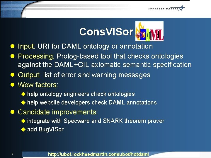 Cons. VISor l Input: URI for DAML ontology or annotation l Processing: Prolog-based tool