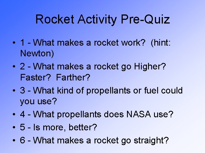 Rocket Activity Pre-Quiz • 1 - What makes a rocket work? (hint: Newton) •