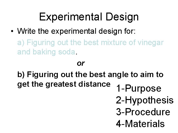 Experimental Design • Write the experimental design for: a) Figuring out the best mixture