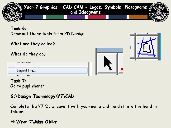 Year 7 Graphics – CAD CAM - Logos, Symbols, Pictograms and Ideograms Task 6: Year 7 Graphics – CAD CAM - Logos, Symbols, Pictograms and Ideograms Task 6: