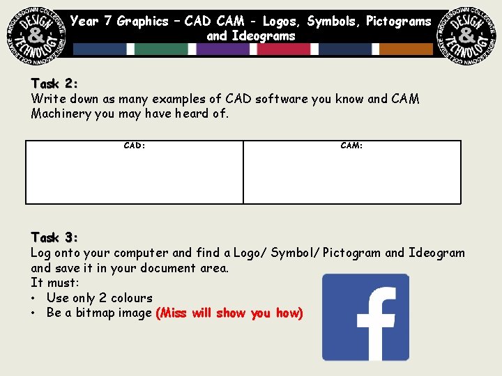 Year 7 Graphics – CAD CAM - Logos, Symbols, Pictograms and Ideograms Task 2: Year 7 Graphics – CAD CAM - Logos, Symbols, Pictograms and Ideograms Task 2: