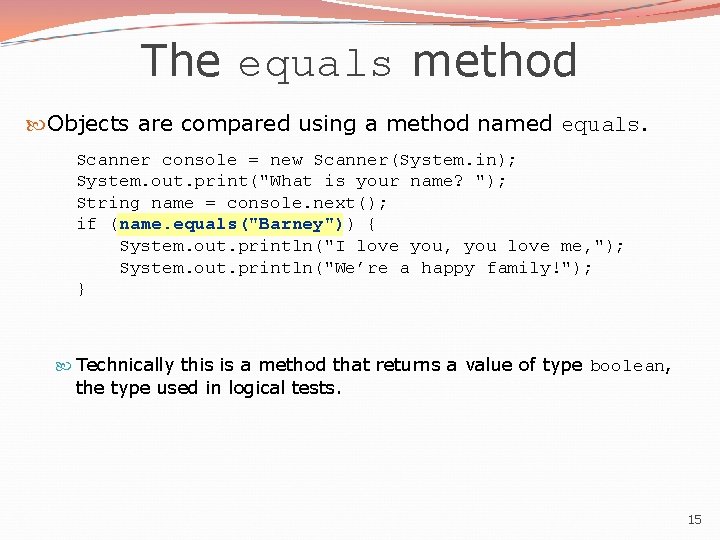The equals method Objects are compared using a method named equals. Scanner console =