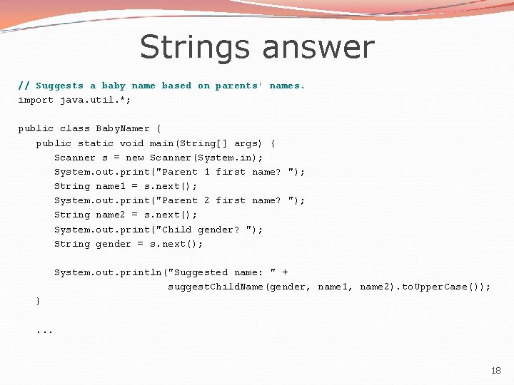 Strings answer // Suggests a baby name based on parents' names. import java. util.