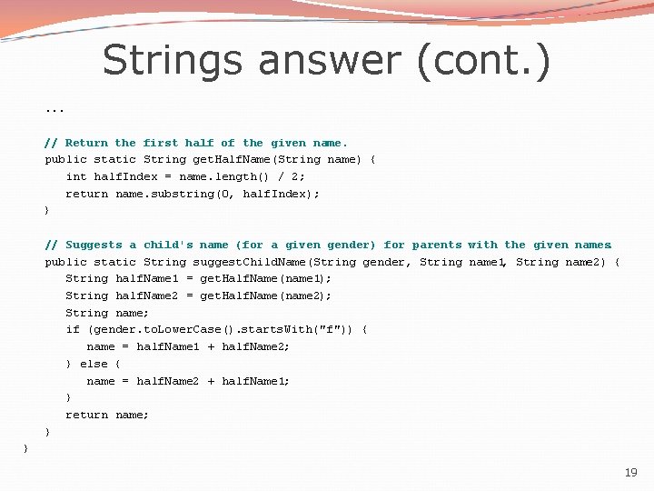 Strings answer (cont. ). . . // Return the first half of the given