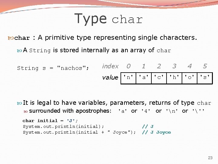 Type char : A primitive type representing single characters. A String is stored internally
