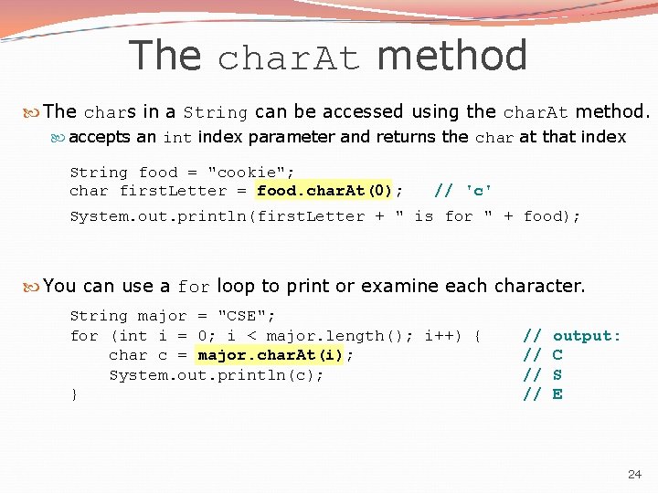 The char. At method The chars in a String can be accessed using the