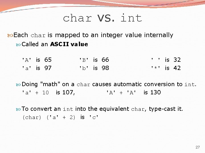 char vs. int Each char is mapped to an integer value internally Called an