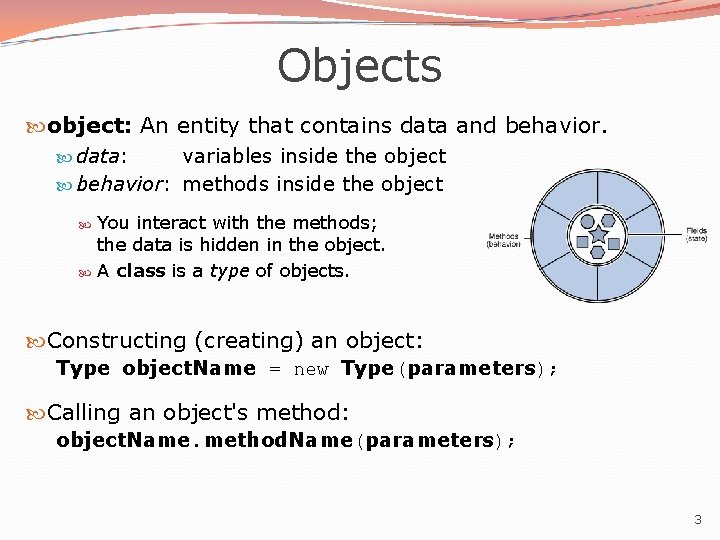 Objects object: An entity that contains data and behavior. data: variables inside the object