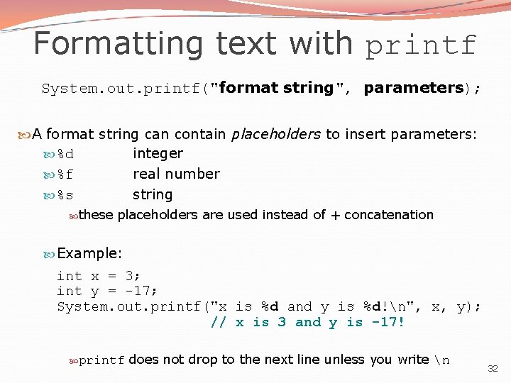 Formatting text with printf System. out. printf("format string", parameters); A format string can contain