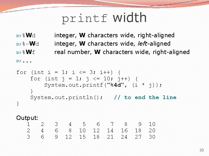 printf width %Wd %-Wd %Wf integer, W characters wide, right-aligned integer, W characters wide,