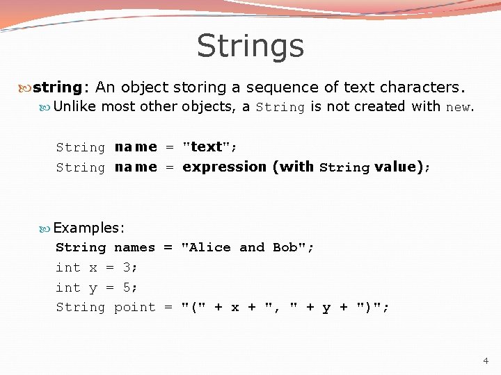 Strings string: An object storing a sequence of text characters. Unlike most other objects,