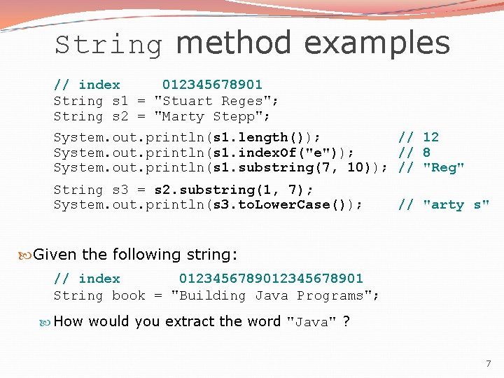 String method examples // index 012345678901 String s 1 = "Stuart Reges"; String s