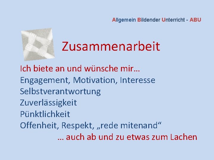 Allgemein Bildender Unterricht - ABU Zusammenarbeit Ich biete an und wünsche mir… Engagement, Motivation,