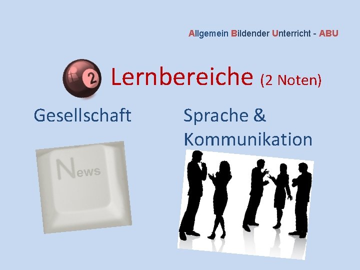 Allgemein Bildender Unterricht - ABU Lernbereiche (2 Noten) Gesellschaft Sprache & Kommunikation 