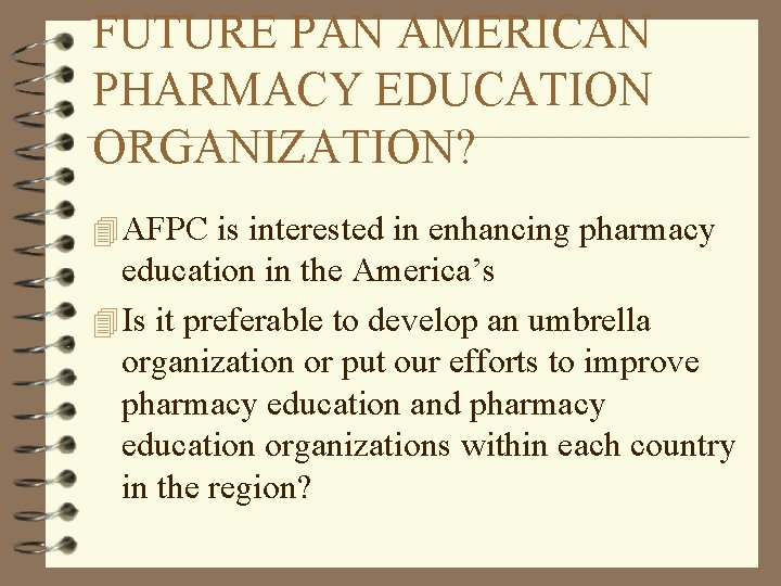 FUTURE PAN AMERICAN PHARMACY EDUCATION ORGANIZATION? 4 AFPC is interested in enhancing pharmacy education