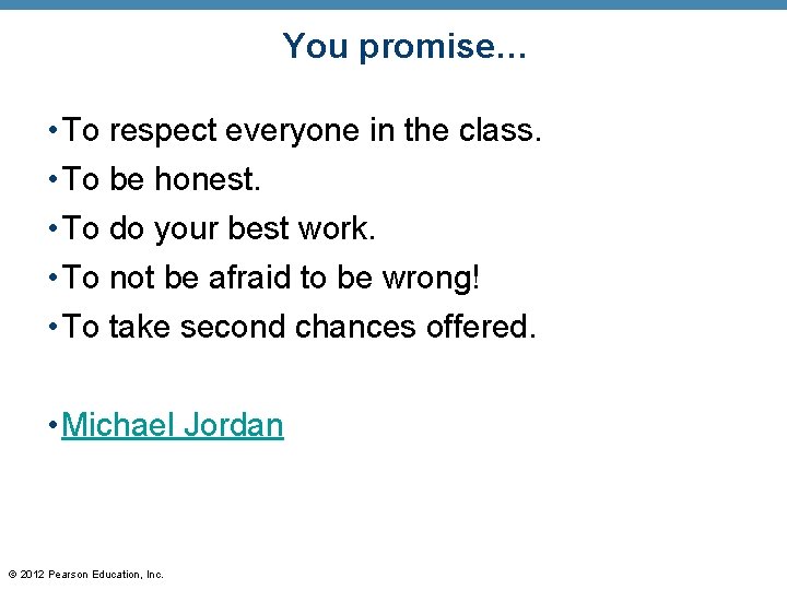 You promise… • To respect everyone in the class. • To be honest. •