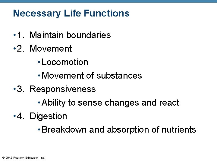 Necessary Life Functions • 1. Maintain boundaries • 2. Movement • Locomotion • Movement