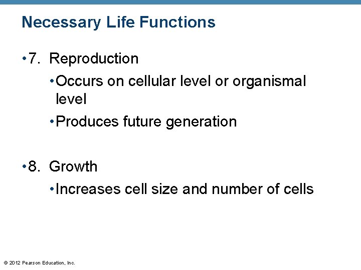 Necessary Life Functions • 7. Reproduction • Occurs on cellular level or organismal level