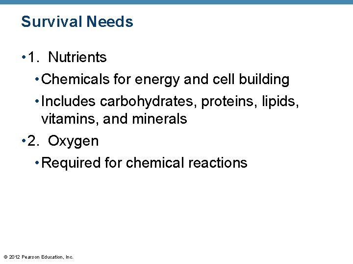 Survival Needs • 1. Nutrients • Chemicals for energy and cell building • Includes