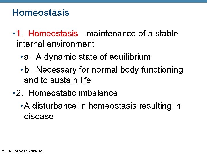 Homeostasis • 1. Homeostasis—maintenance of a stable internal environment • a. A dynamic state