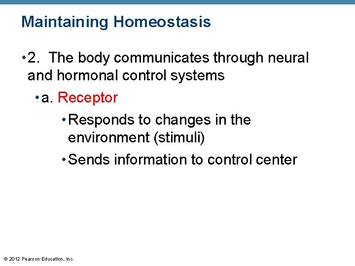 Maintaining Homeostasis • 2. The body communicates through neural and hormonal control systems •