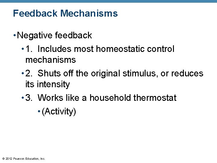 Feedback Mechanisms • Negative feedback • 1. Includes most homeostatic control mechanisms • 2.