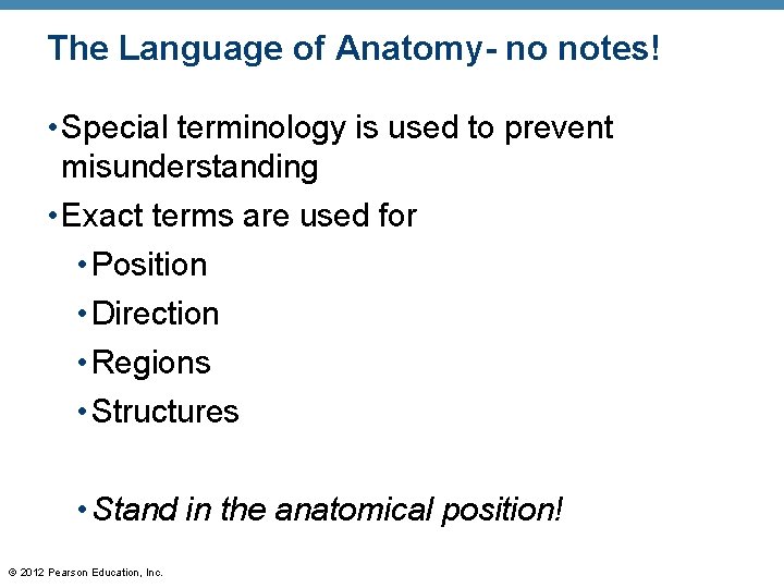 The Language of Anatomy- no notes! • Special terminology is used to prevent misunderstanding