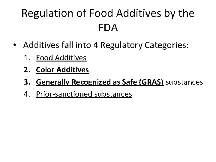 Regulation of Food Additives by the FDA • Additives fall into 4 Regulatory Categories: