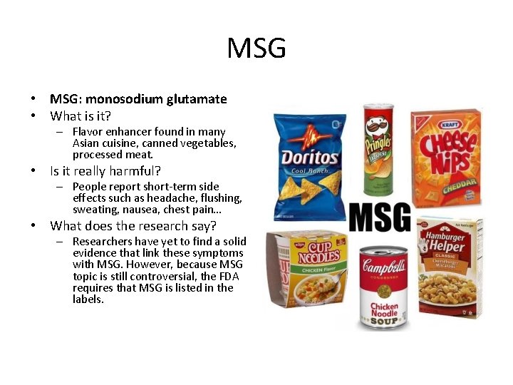 MSG • MSG: monosodium glutamate • What is it? – Flavor enhancer found in