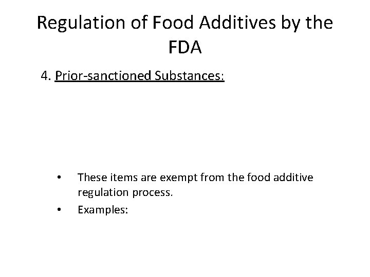 Regulation of Food Additives by the FDA 4. Prior-sanctioned Substances: • • These items