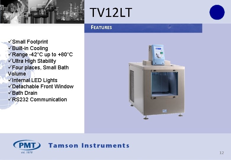 TV 12 LT FEATURES üSmall Footprint üBuilt-in Cooling üRange -42°C up to +80°C üUltra