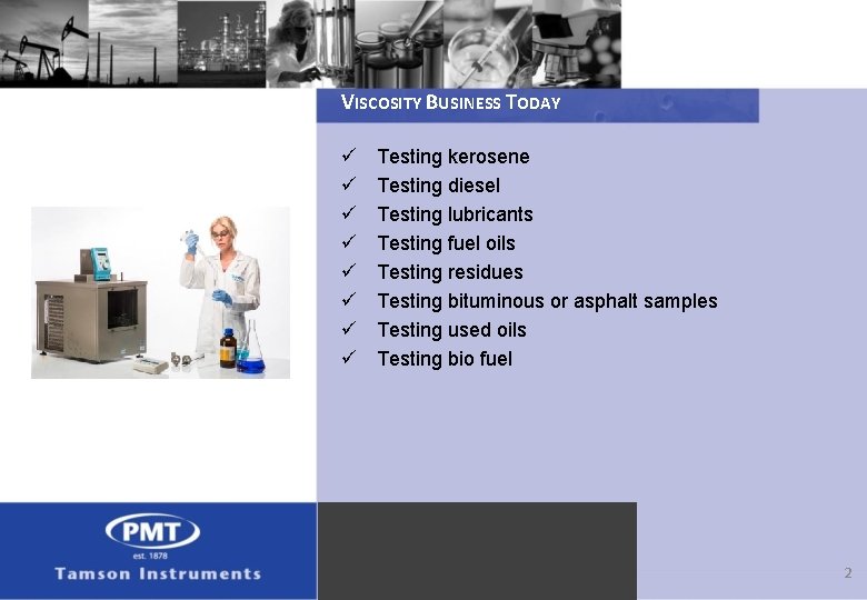VISCOSITY BUSINESS TODAY ü ü ü ü Testing kerosene Testing diesel Testing lubricants Testing