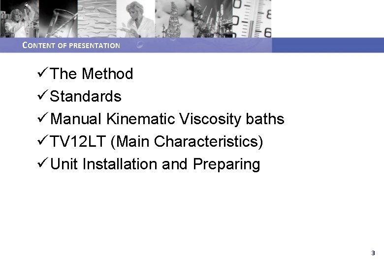 CONTENT OF PRESENTATION ü The Method ü Standards ü Manual Kinematic Viscosity baths ü