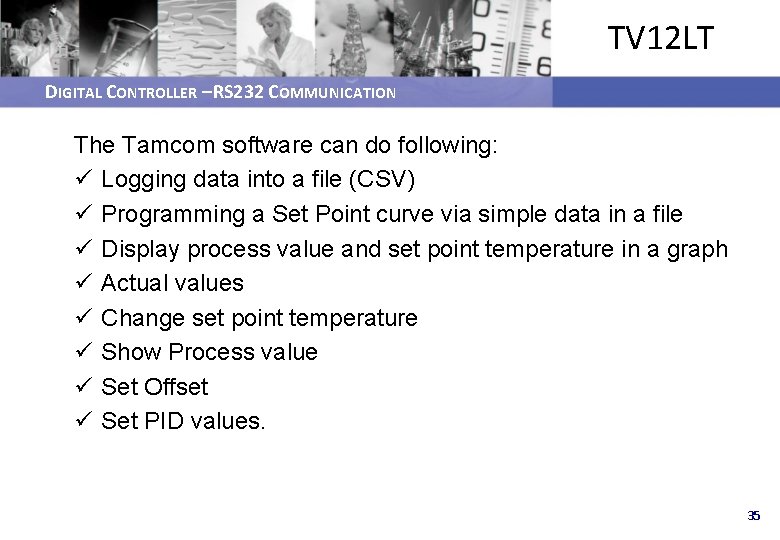 TV 12 LT DIGITAL CONTROLLER – RS 232 COMMUNICATION The Tamcom software can do