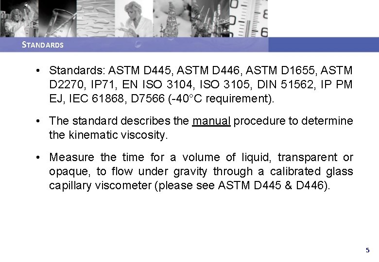 STANDARDS • Standards: ASTM D 445, ASTM D 446, ASTM D 1655, ASTM D