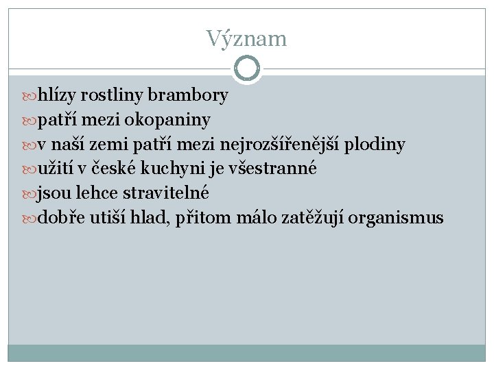 Význam hlízy rostliny brambory patří mezi okopaniny v naší zemi patří mezi nejrozšířenější plodiny