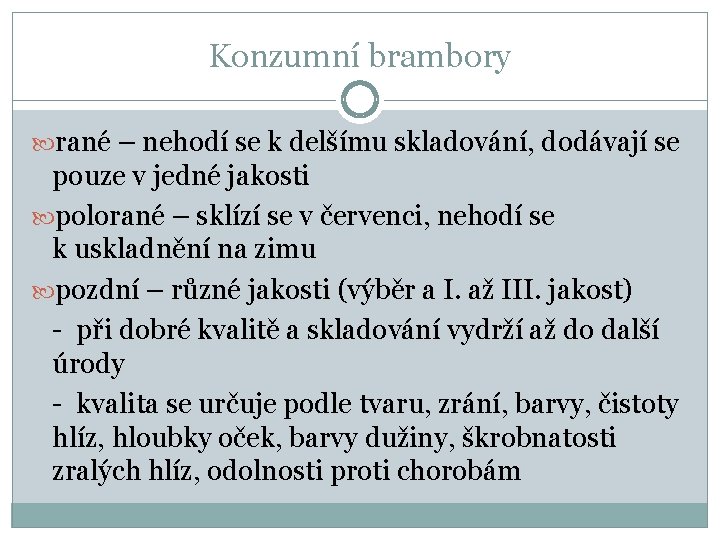 Konzumní brambory rané – nehodí se k delšímu skladování, dodávají se pouze v jedné