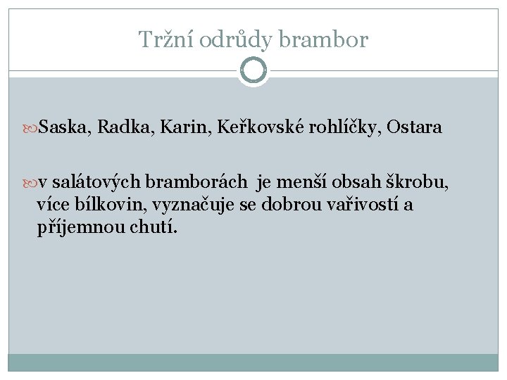 Tržní odrůdy brambor Saska, Radka, Karin, Keřkovské rohlíčky, Ostara v salátových bramborách je menší