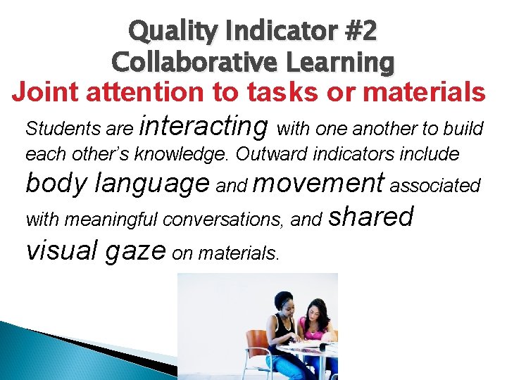 Quality Indicator #2 Collaborative Learning Joint attention to tasks or materials Students are interacting